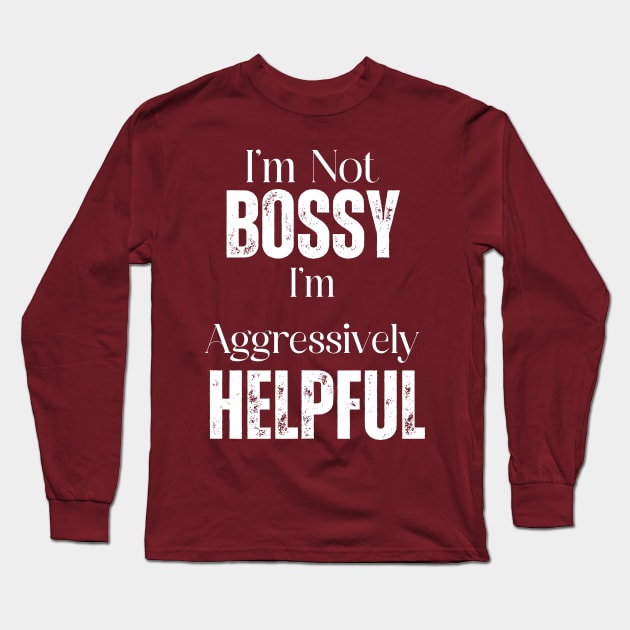 I'm Not Bossy Long Sleeve T-Shirt by This Fat Girl Life